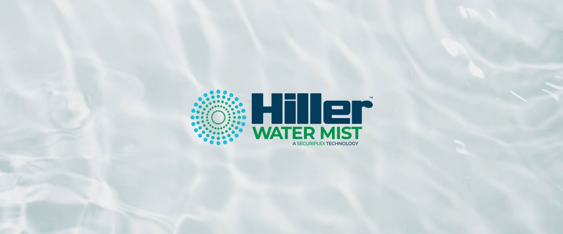 From Securiplex to Hiller Water Mist – Introducing a Rebrand!